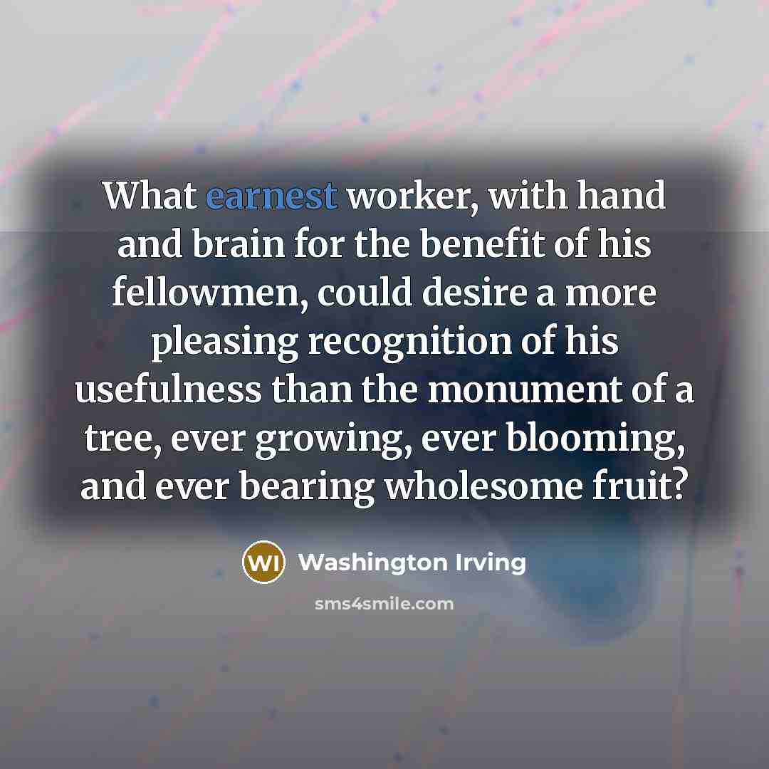 “What earnest worker, with hand and brain for the benefit…” quote by Washington Irving