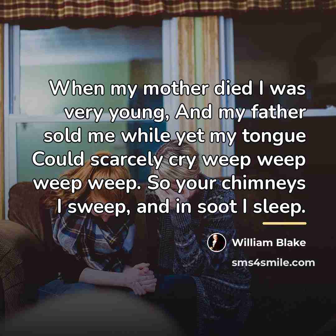 “When my mother died I was very young, And my…” quote by William Blake