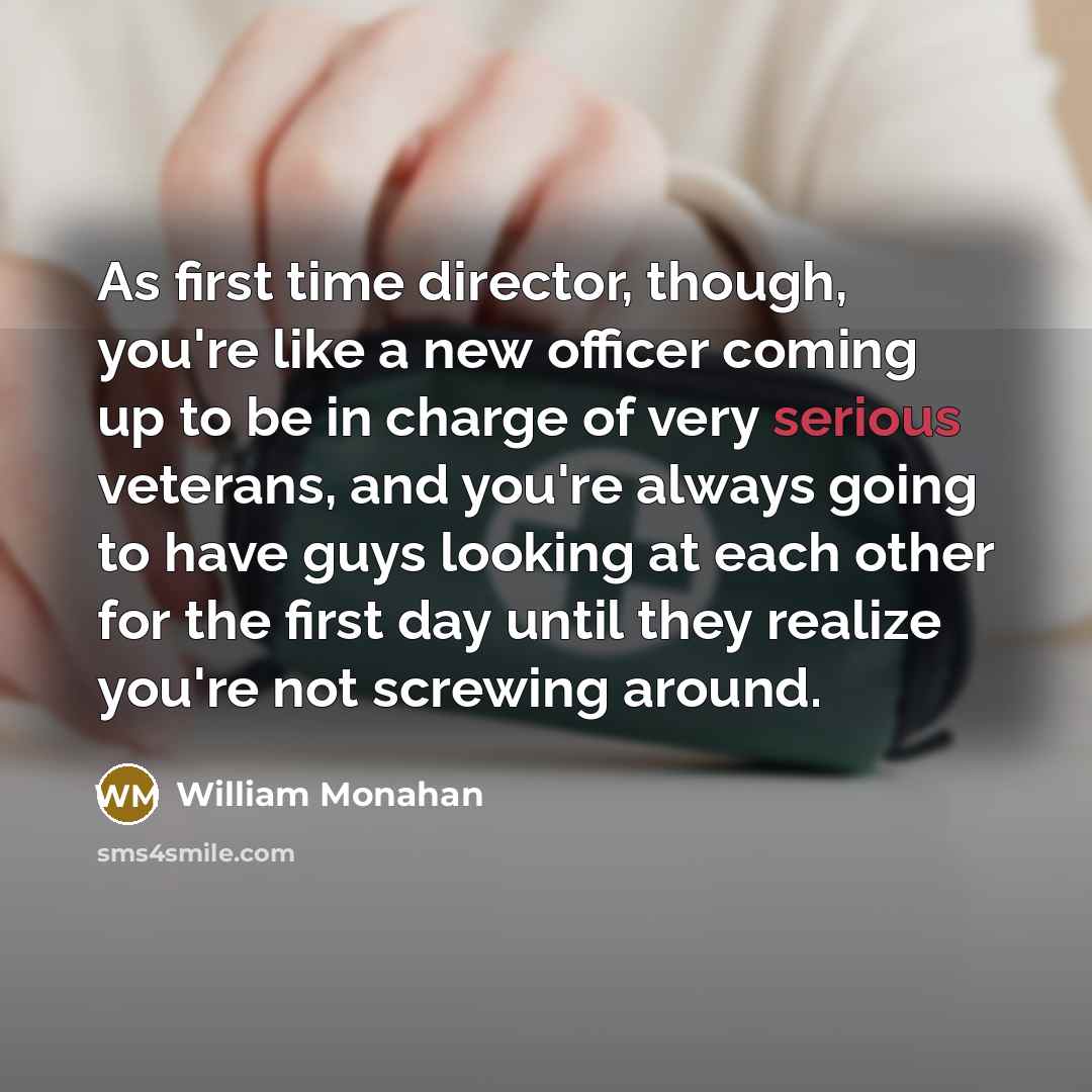 “As first time director, though, you're like a new officer…” quote by William Monahan