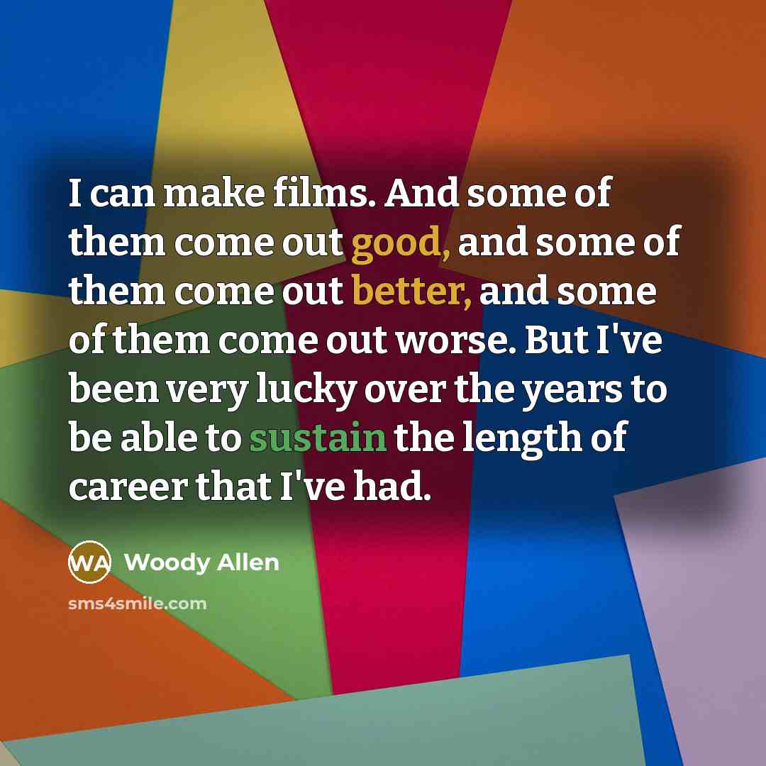 “I can make films. And some of them come out…” quote by Woody Allen