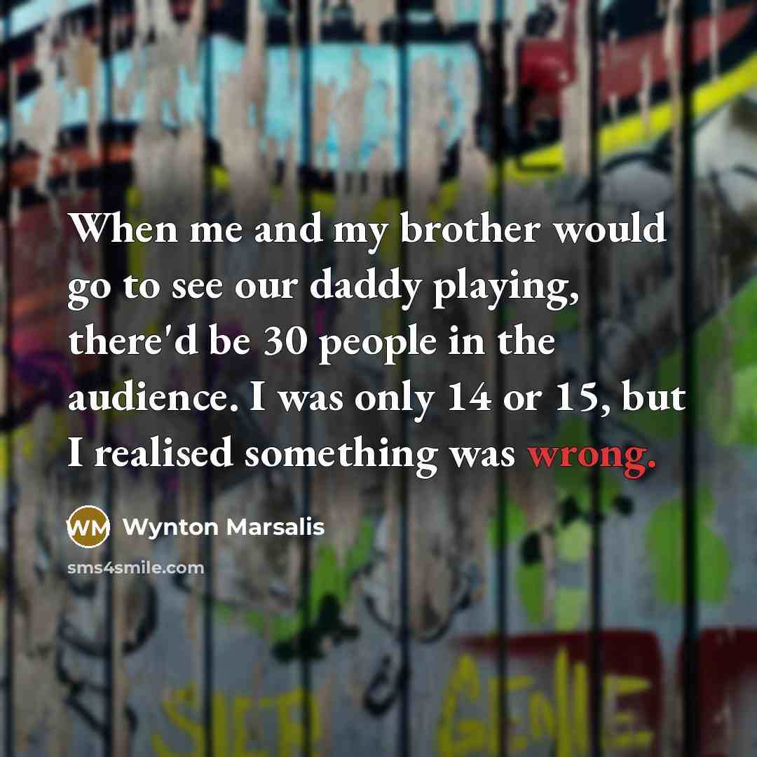 “When me and my brother would go to see our…” quote by Wynton Marsalis