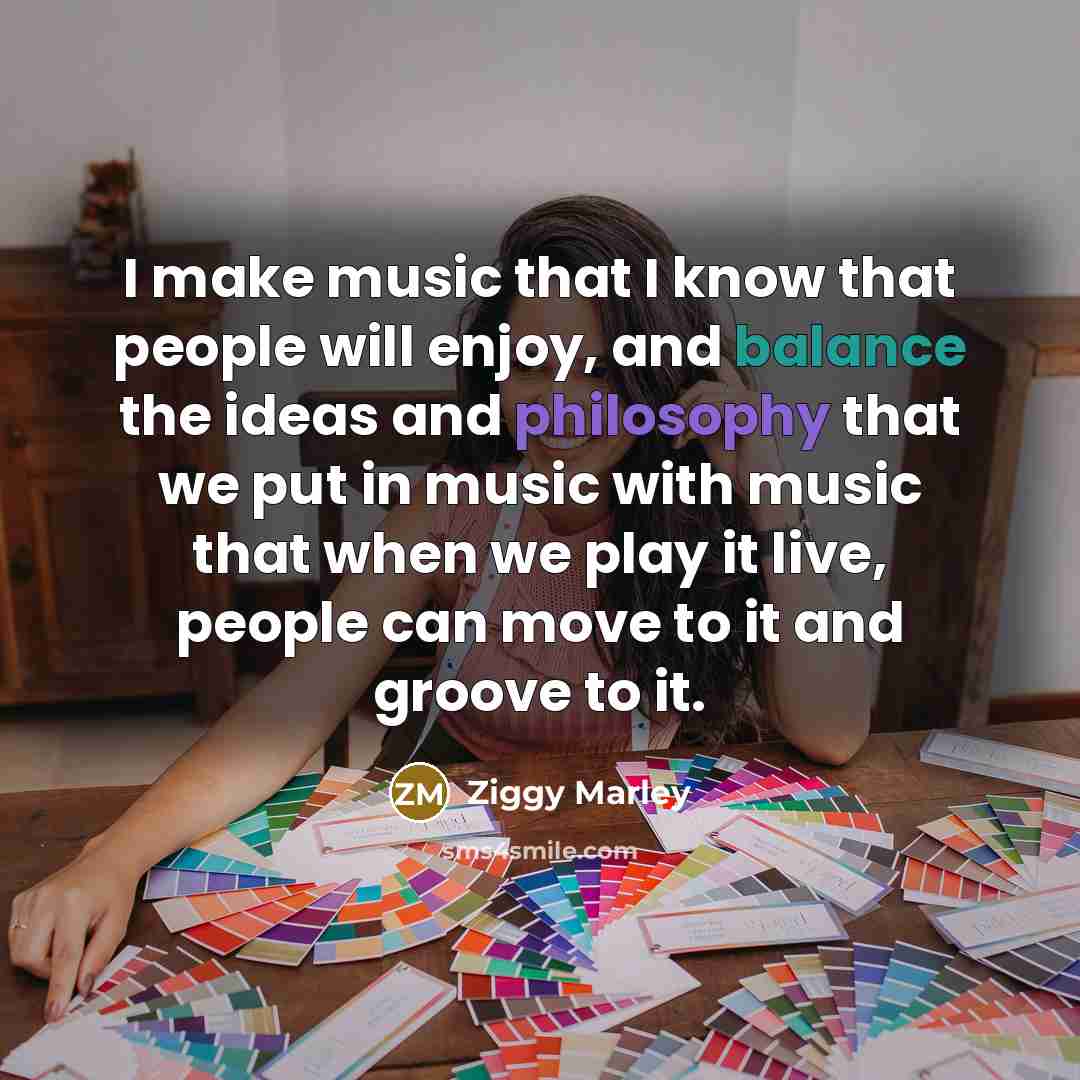“I make music that I know that people will enjoy,…” quote by Ziggy Marley