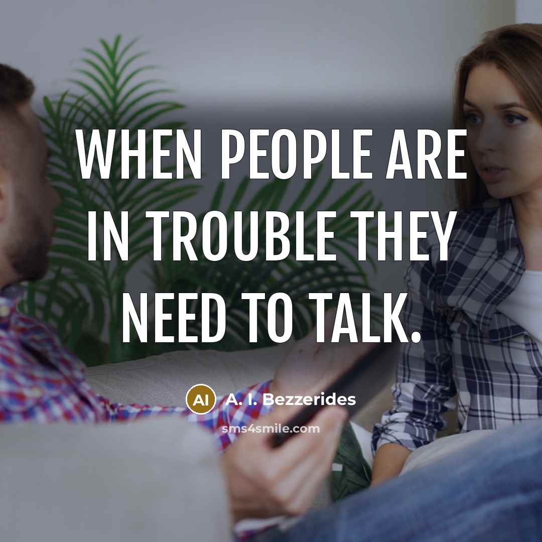 “When people are in trouble they need to talk.…” quote by A. I. Bezzerides