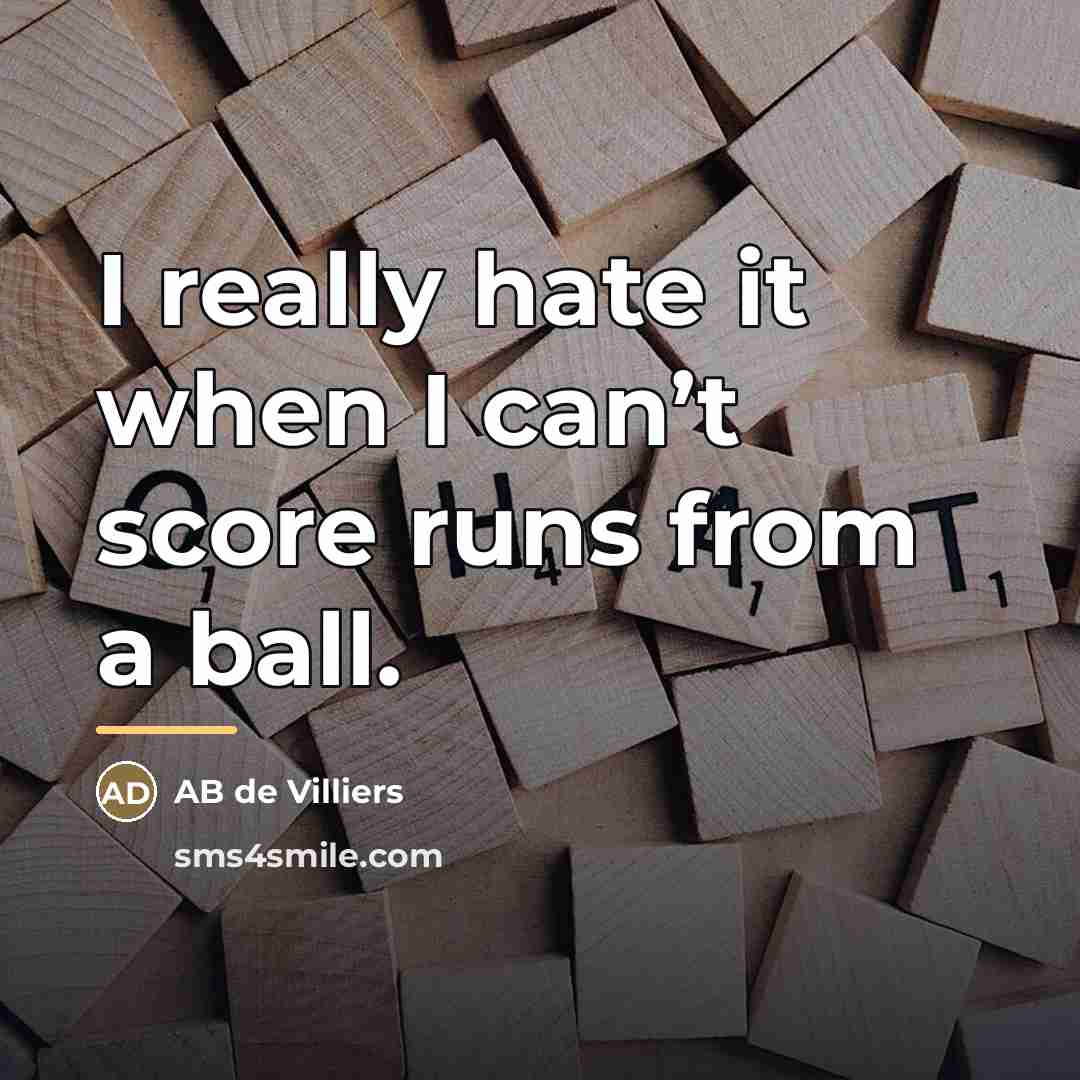 “I really hate it when I can’t score runs from…” quote by AB de Villiers