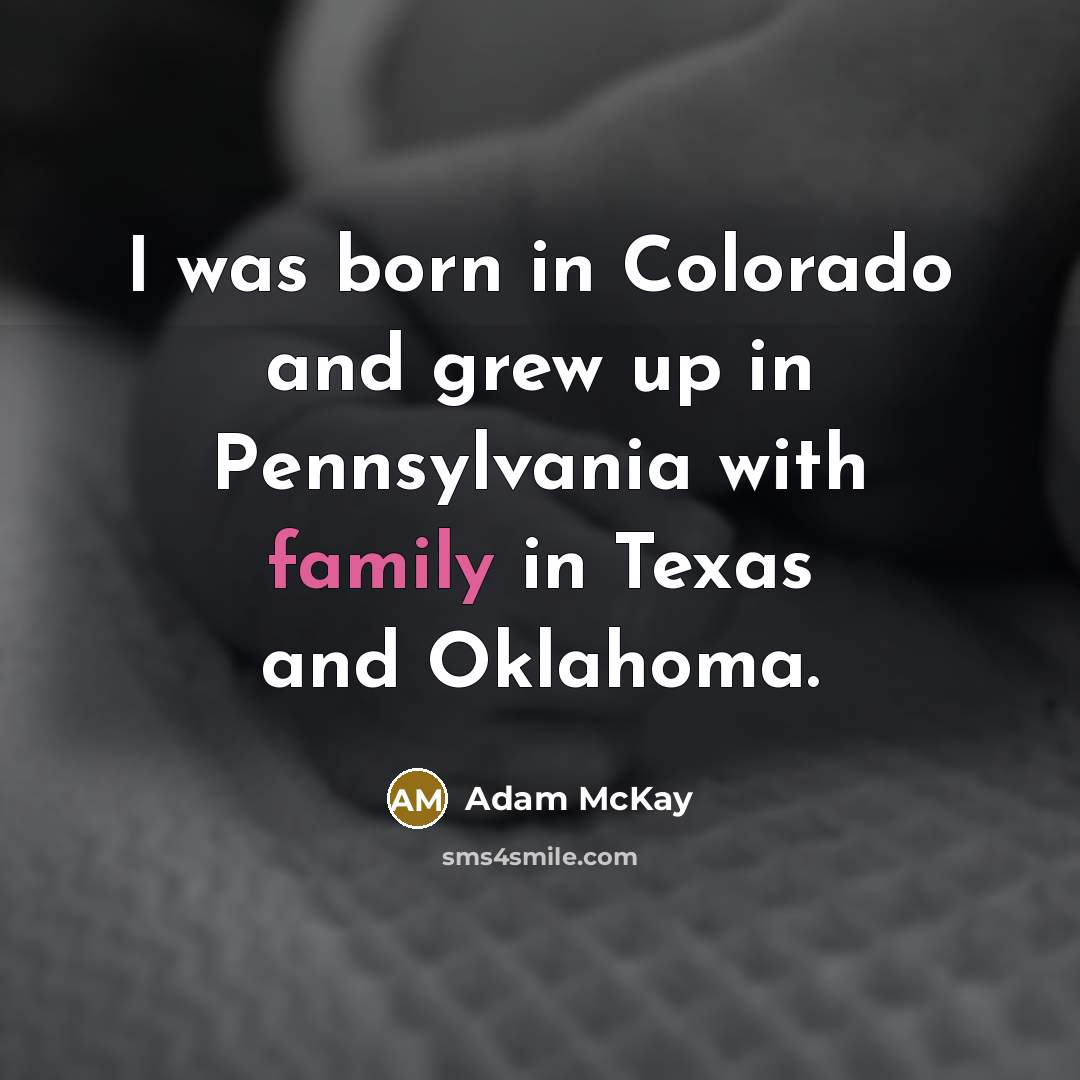 “I was born in Colorado and grew up in Pennsylvania…” quote by Adam McKay