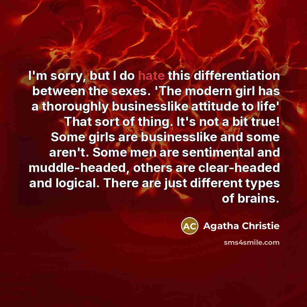 “I'm sorry, but I do hate this differentiation between the…” quote by Agatha Christie