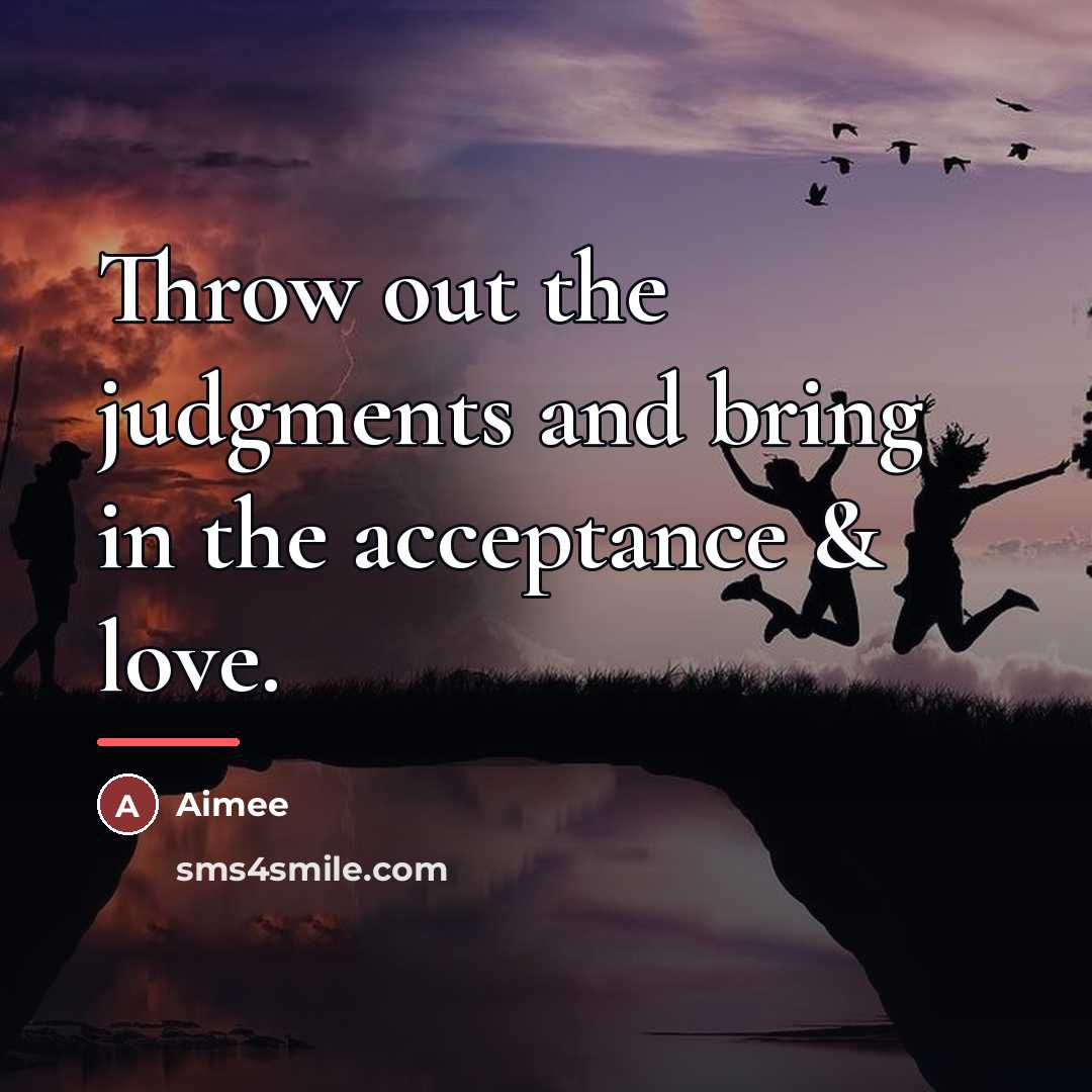 “Throw out the judgments and bring in the acceptance &…” quote by Aimee