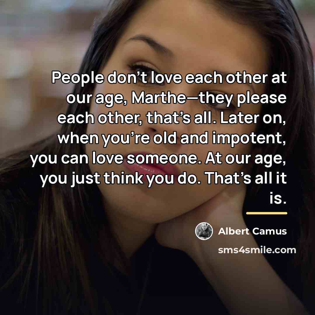 “People don't love each other at our age, Marthe—they please…” quote by Albert Camus
