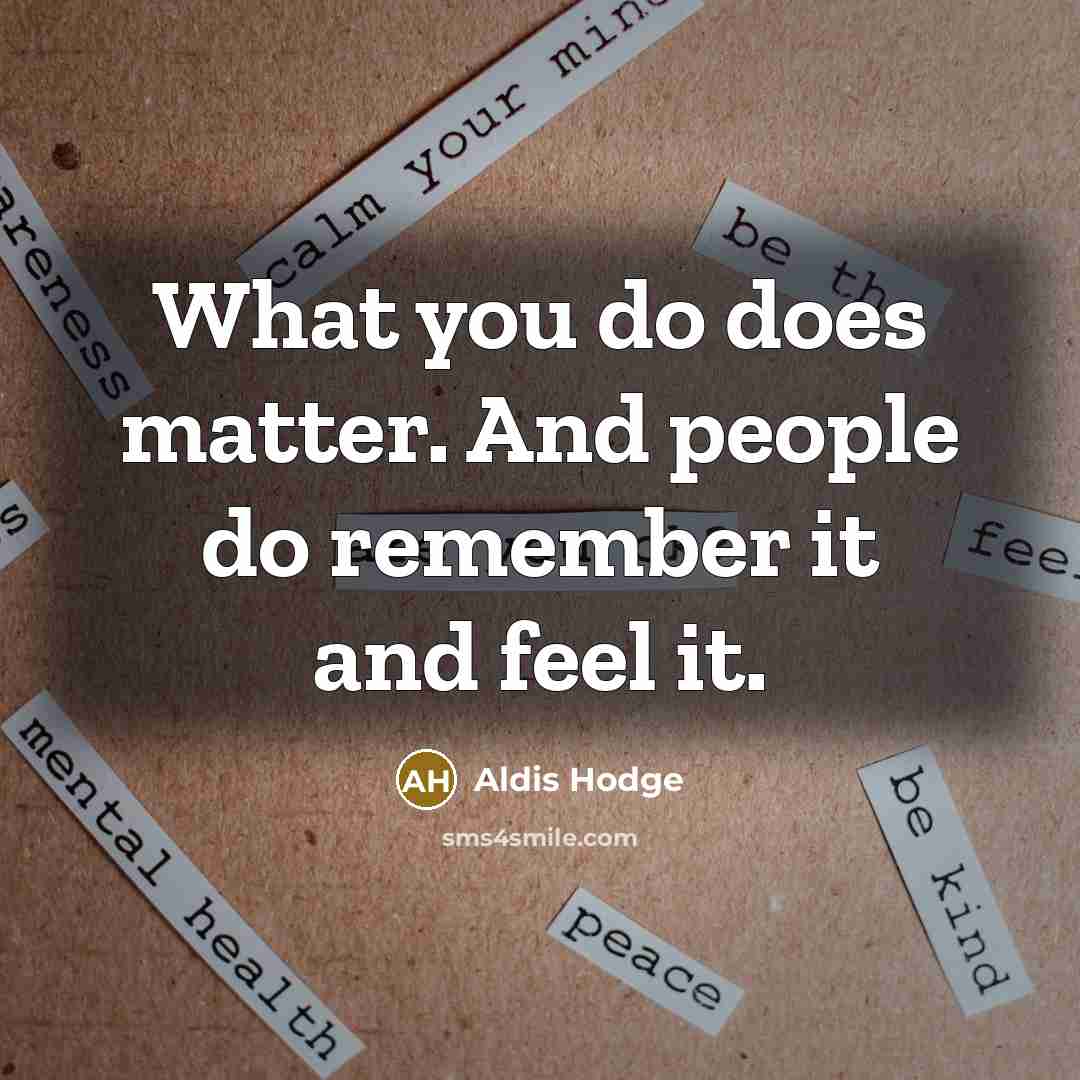 “What you do does matter. And people do remember it…” quote by Aldis Hodge