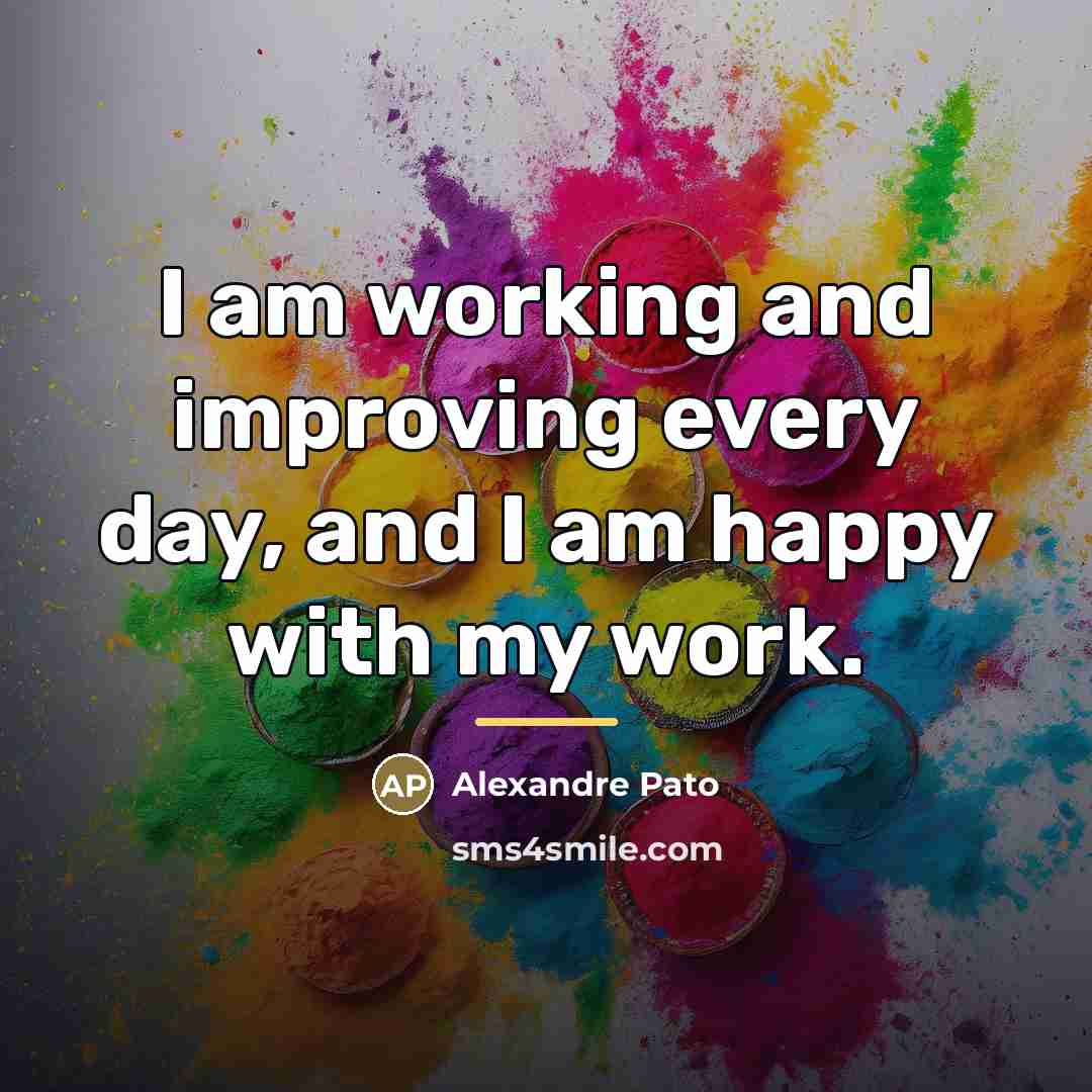 “I am working and improving every day, and I am…” quote by Alexandre Pato