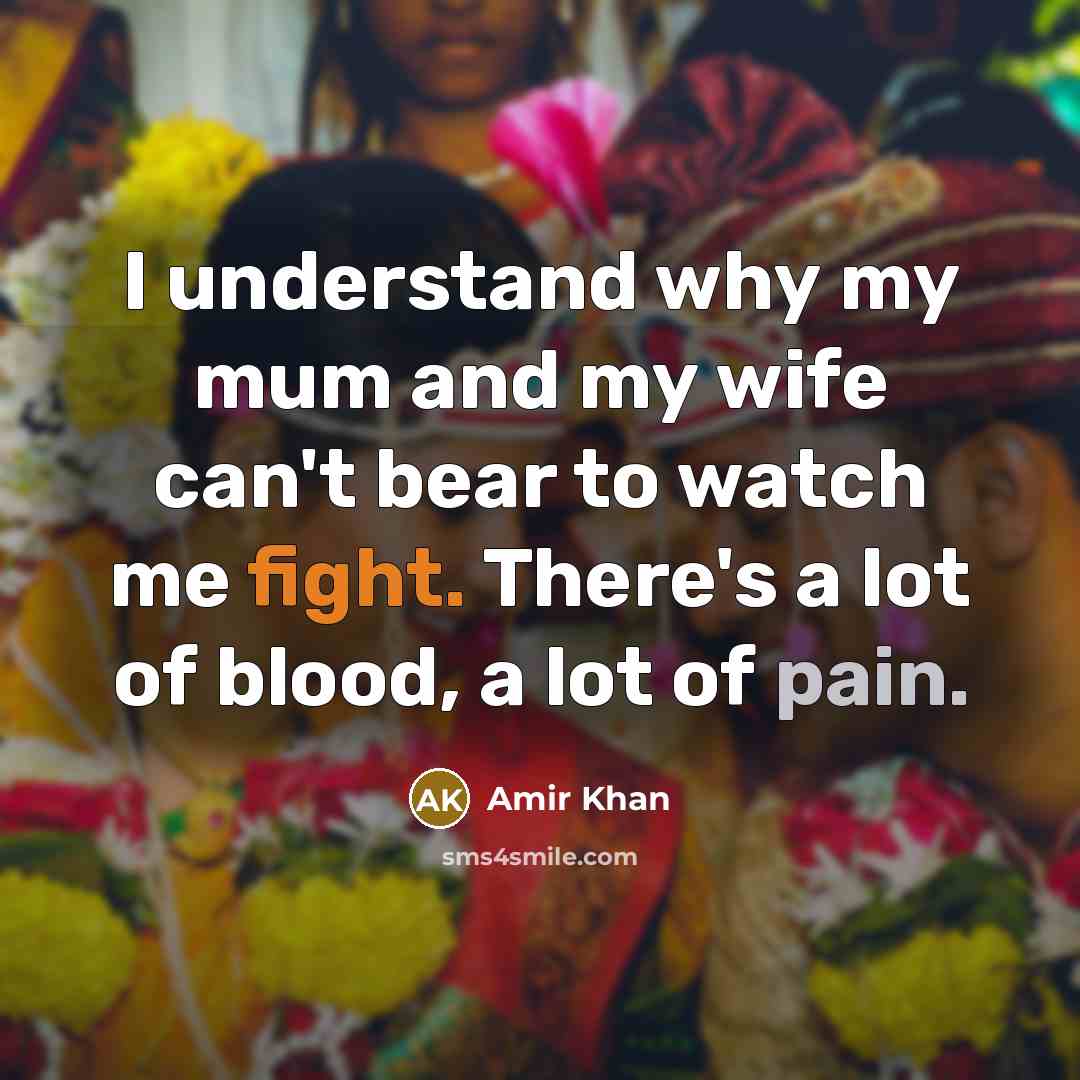 “I understand why my mum and my wife can't bear…” quote by Amir Khan