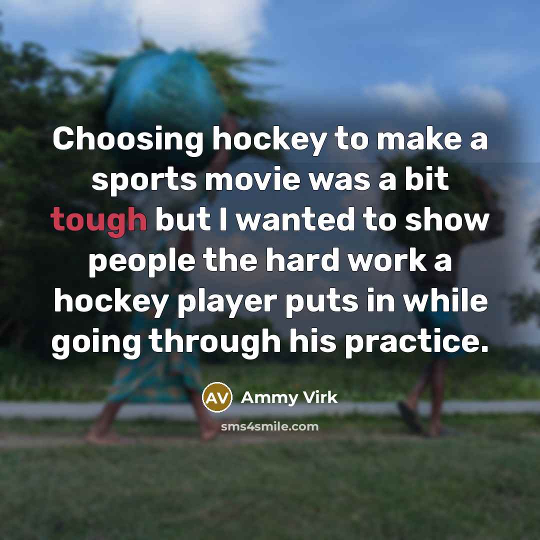“Choosing hockey to make a sports movie was a bit…” quote by Ammy Virk