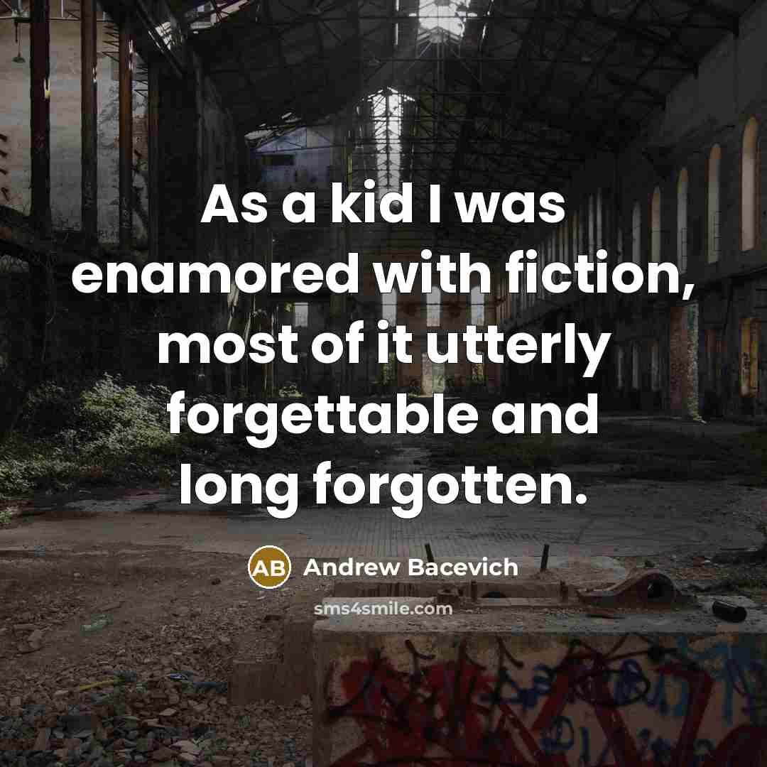 “As a kid I was enamored with fiction, most of…” quote by Andrew Bacevich