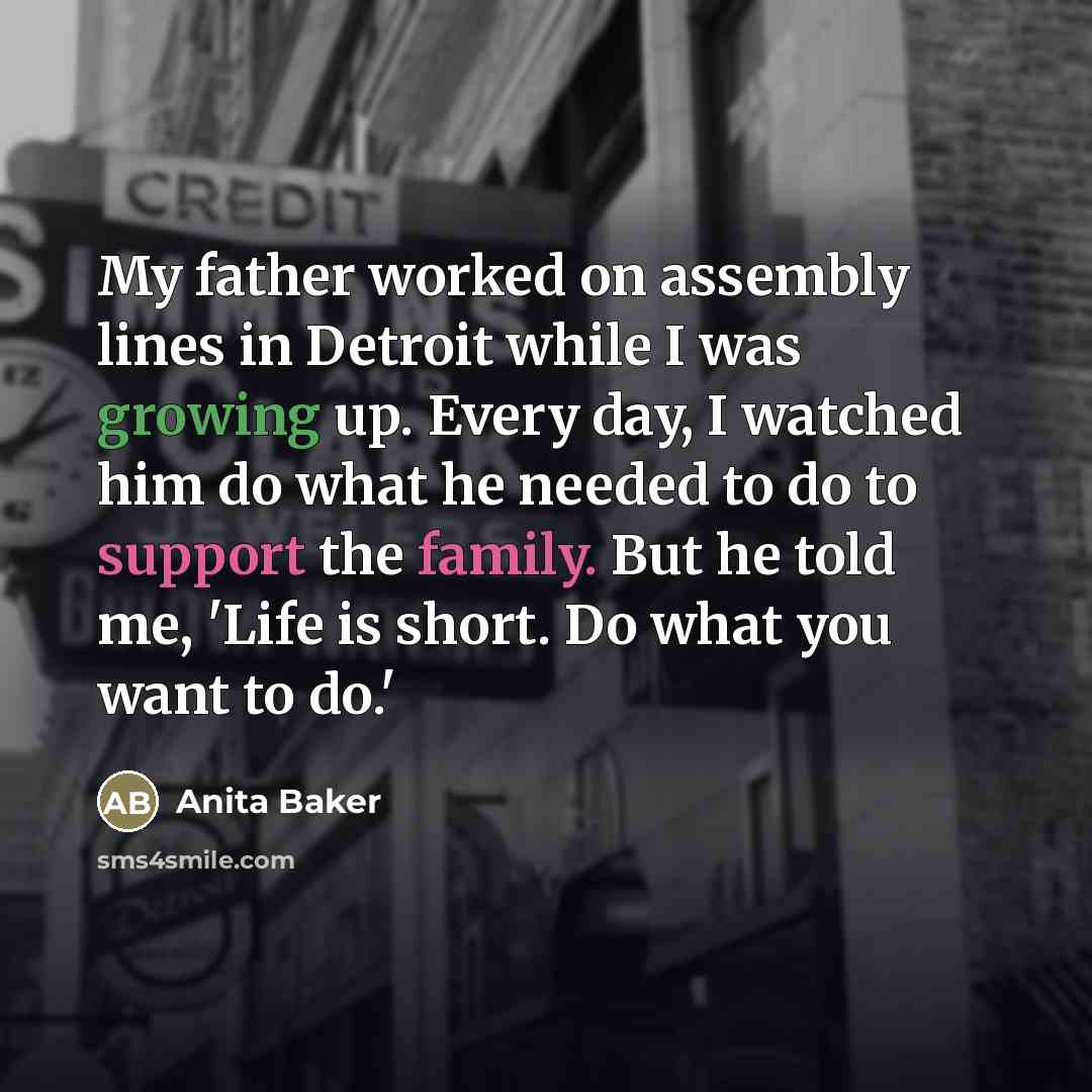 “My father worked on assembly lines in Detroit while I…” quote by Anita Baker