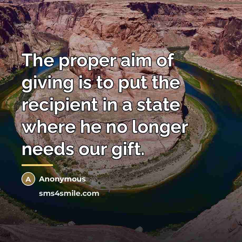 “The proper aim of giving is to put the recipient…” quote by Anonymous