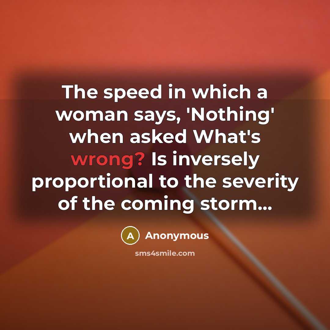 “The speed in which a woman says, 'Nothing' when asked…” quote by Anonymous