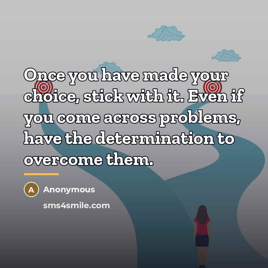 “Once you have made your choice, stick with it. Even…” quote by Anonymous