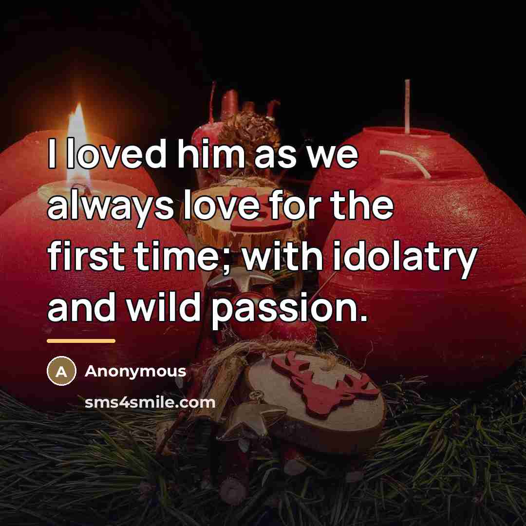 “I loved him as we always love for the first…” quote by Anonymous