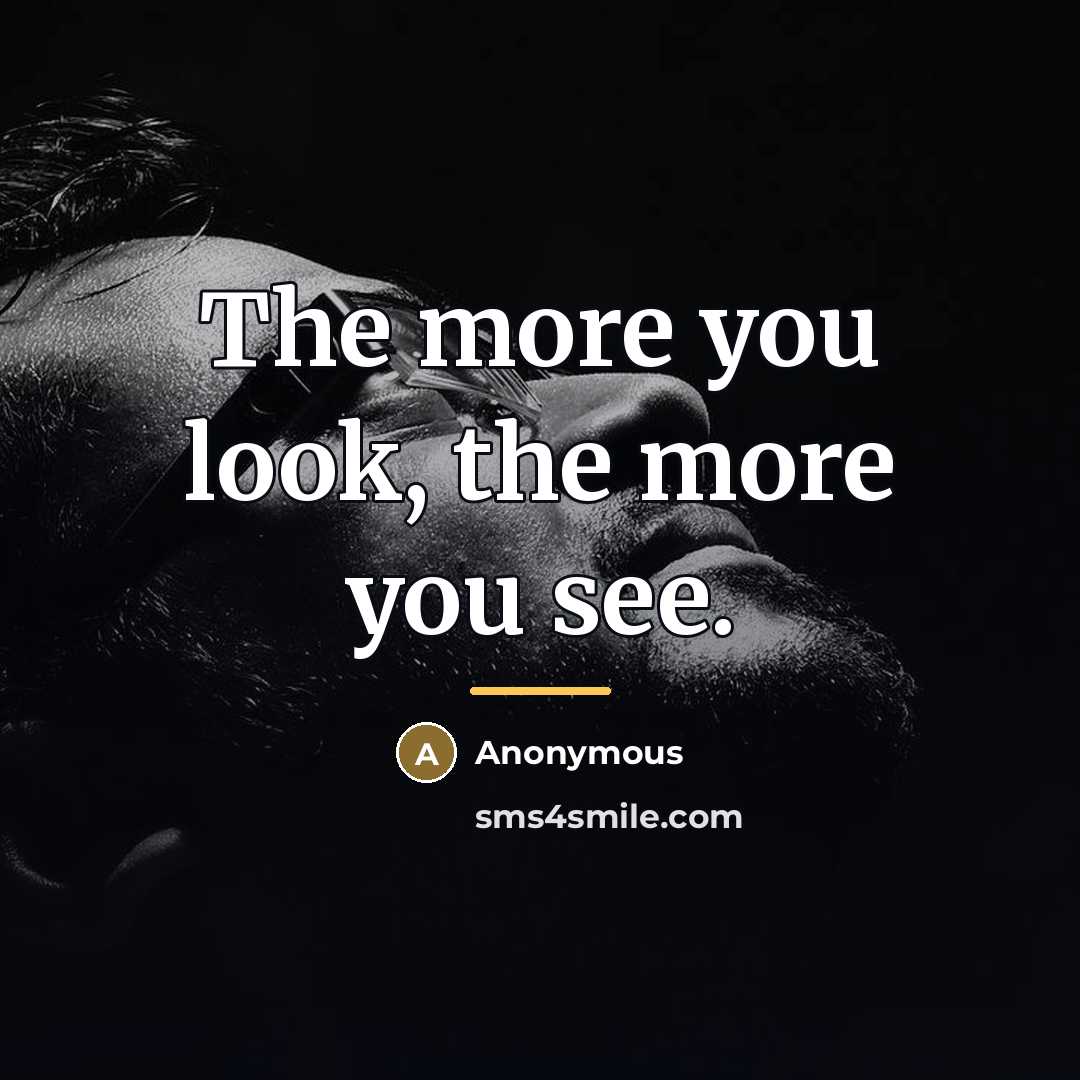 “The more you look, the more you see.…” quote by Anonymous