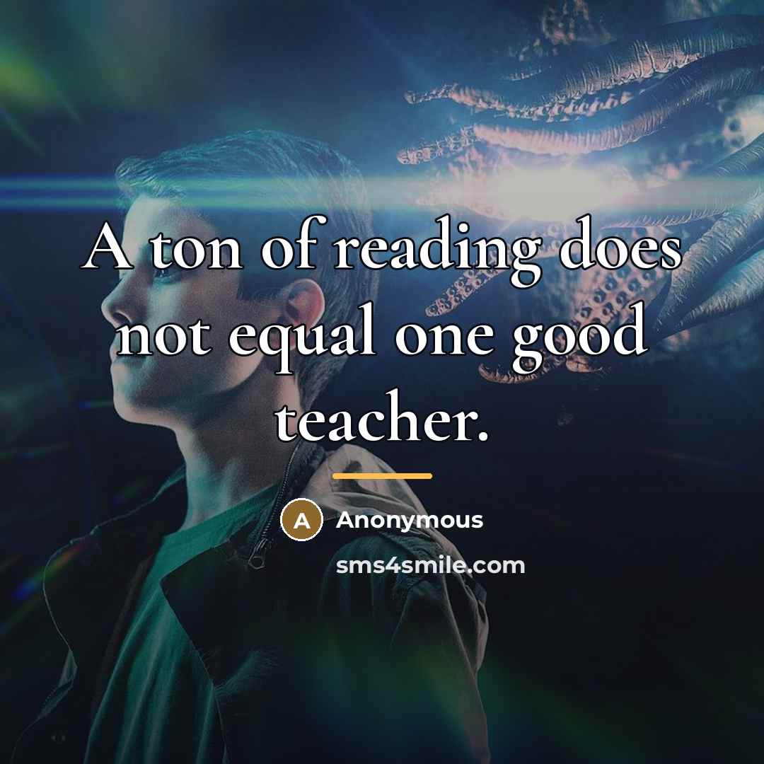“A ton of reading does not equal one good teacher.…” quote by Anonymous