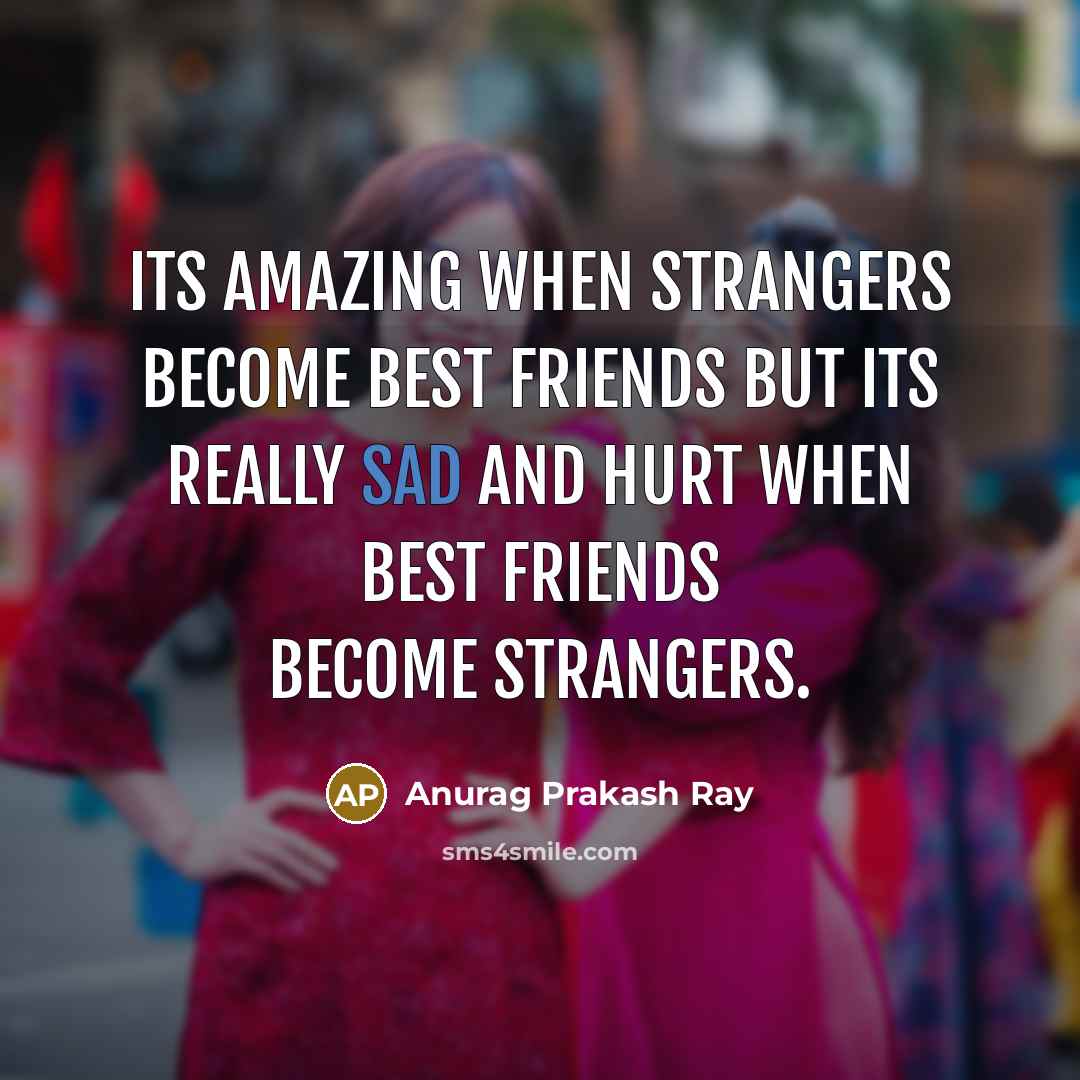 “Its amazing when strangers become best friends but its really…” quote by Anurag Prakash Ray