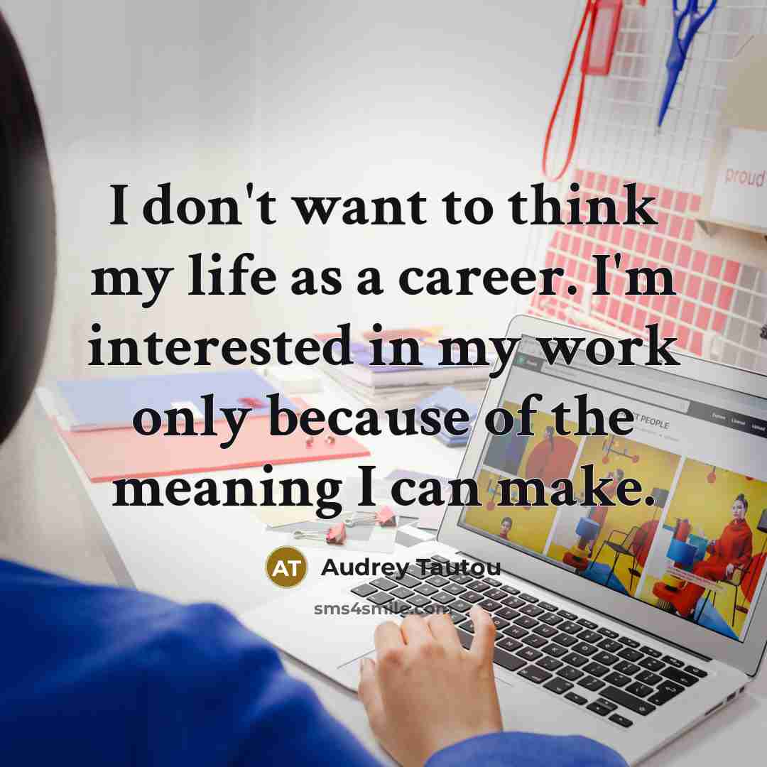 “I don't want to think my life as a career.…” quote by Audrey Tautou
