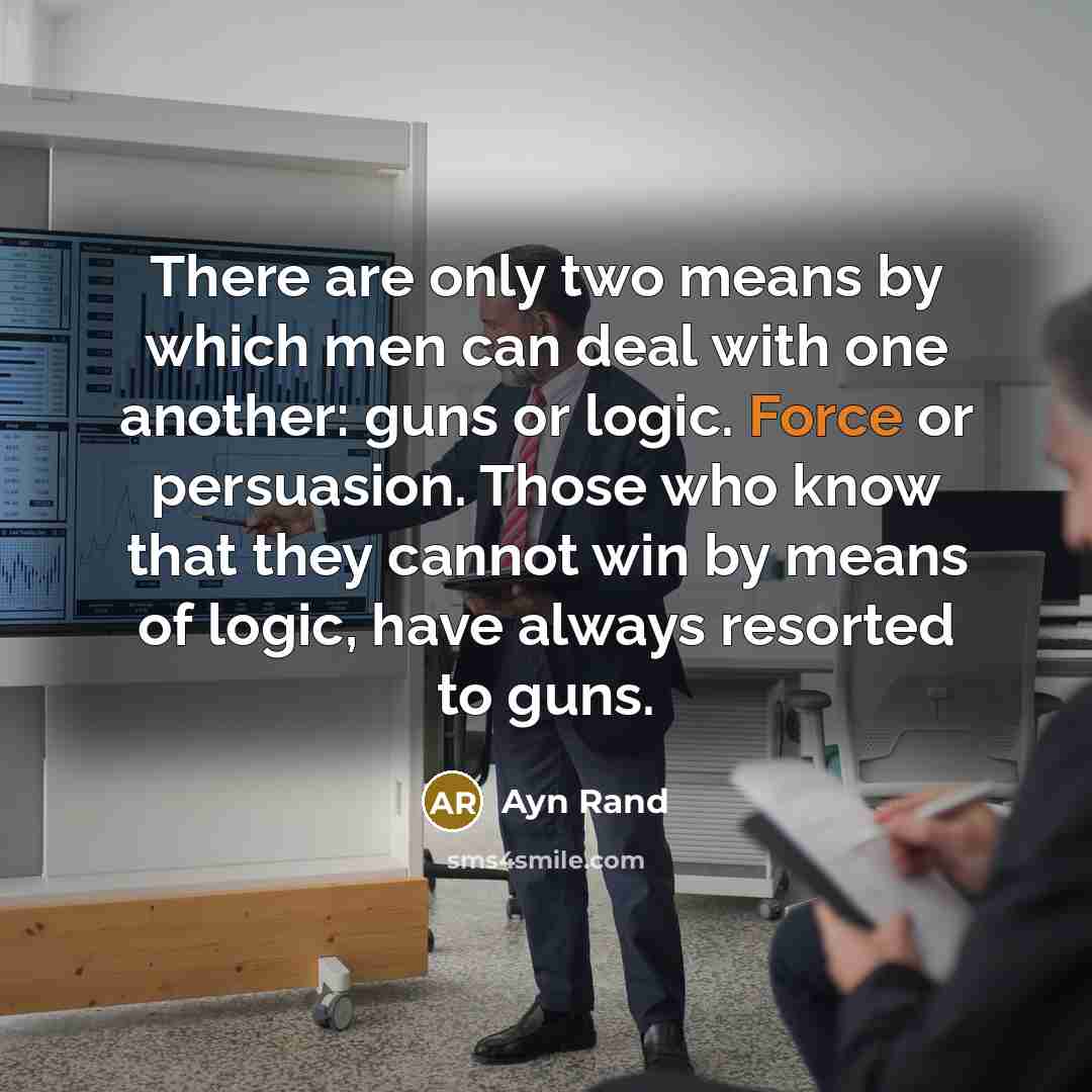“There are only two means by which men can deal…” quote by Ayn Rand