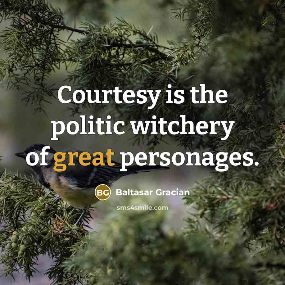 “Courtesy is the politic witchery of great personages.…” quote by Baltasar Gracian