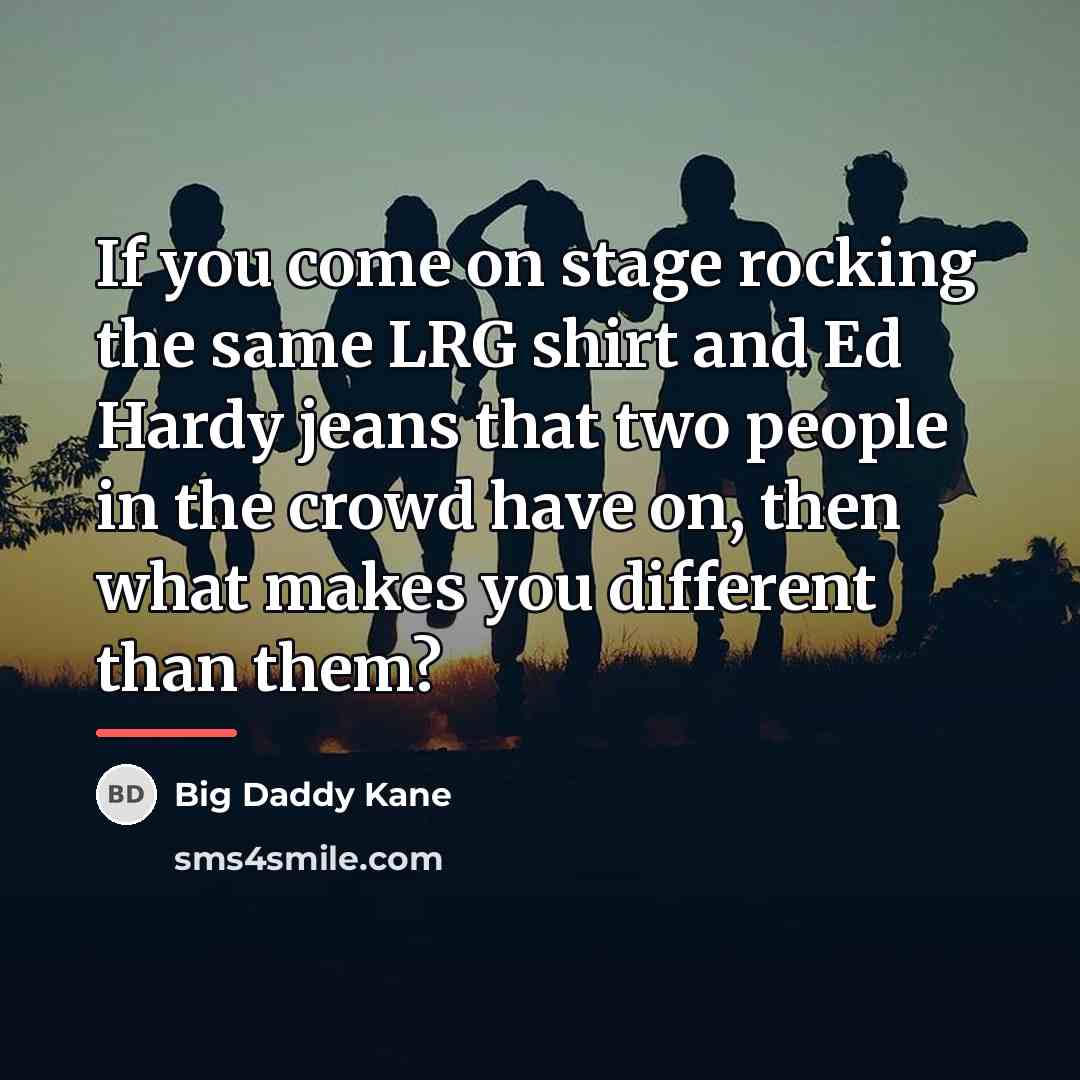 “If you come on stage rocking the same LRG shirt…” quote by Big Daddy Kane