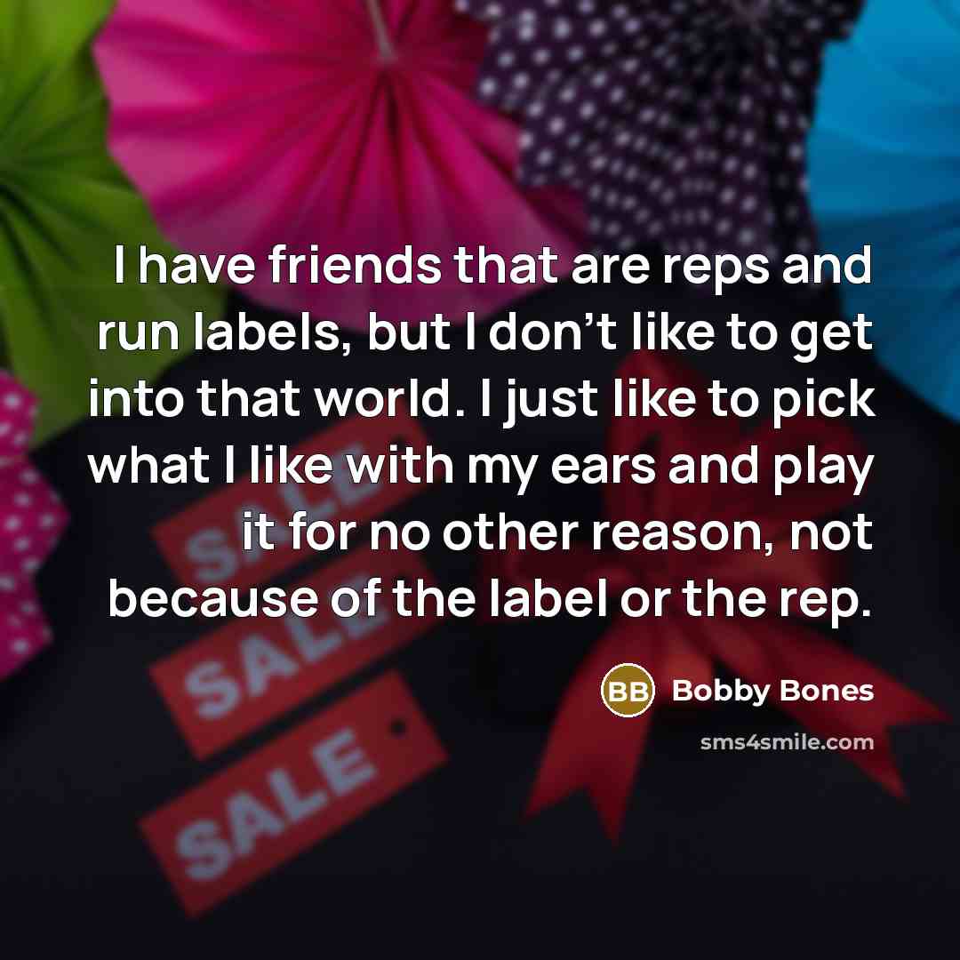 “I have friends that are reps and run labels, but…” quote by Bobby Bones