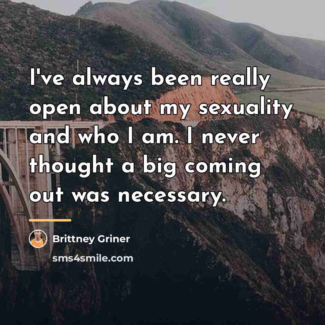 “I've always been really open about my sexuality and who…” quote by Brittney Griner