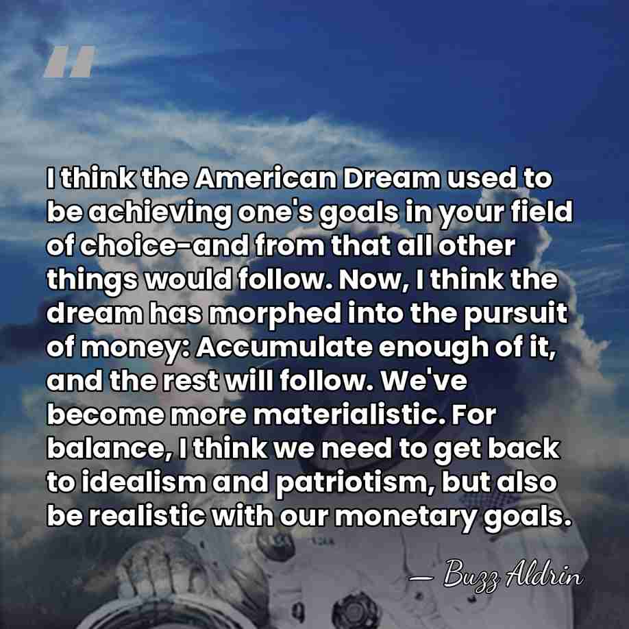 I think the American Dream used to be achieving one's goals in&hellip; - Buzz Aldrin