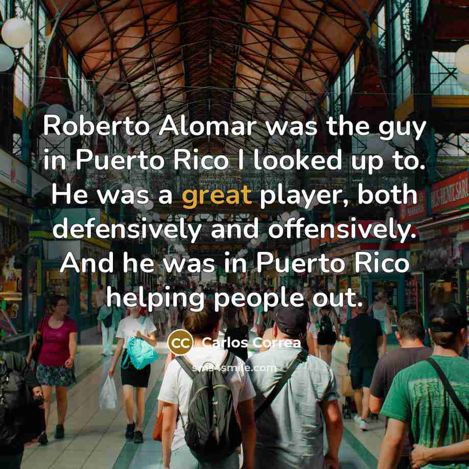 “Roberto Alomar was the guy in Puerto Rico I looked…” quote by Carlos Correa
