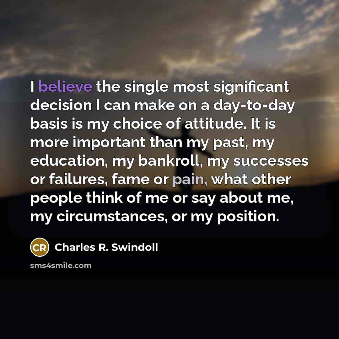 “I believe the single most significant decision I can make…” quote by Charles R. Swindoll