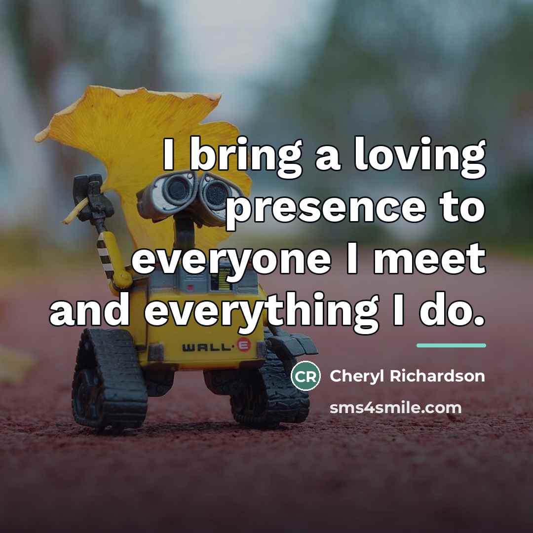 “I bring a loving presence to everyone I meet and…” quote by Cheryl Richardson