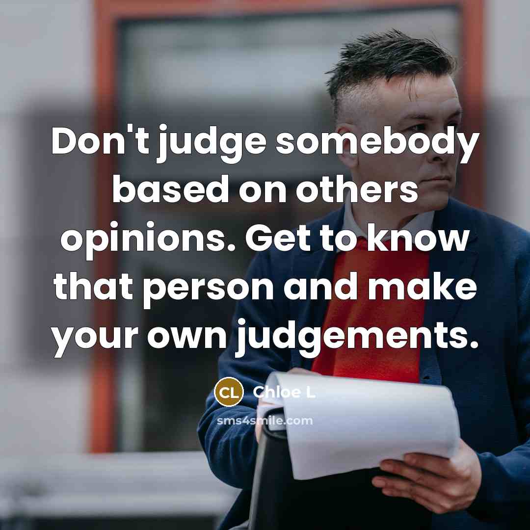 “Don't judge somebody based on others opinions. Get to know…” quote by Chloe L