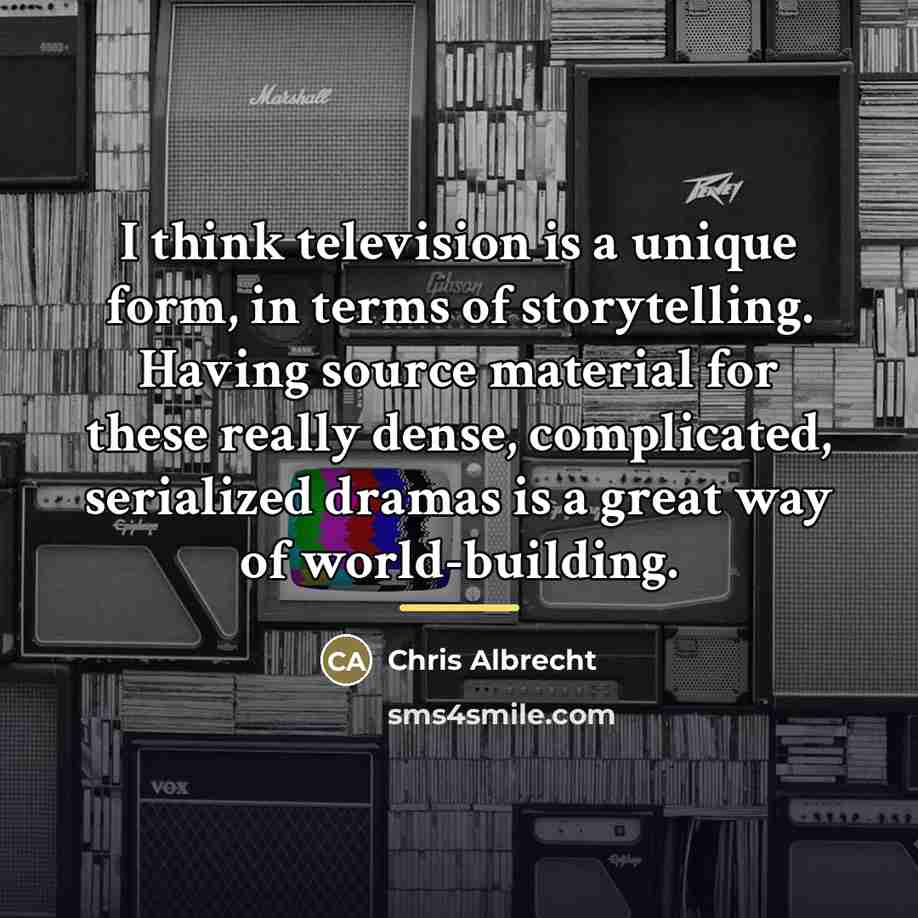 “I think television is a unique form, in terms of…” quote by Chris Albrecht
