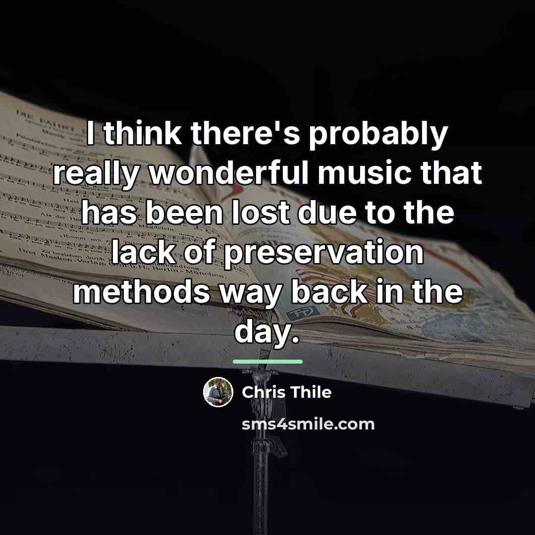“I think there's probably really wonderful music that has been…” quote by Chris Thile