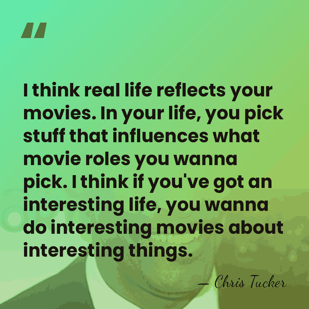 I think real life reflects your movies. In your life, you pick&hellip; - Chris Tucker