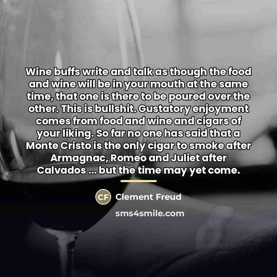“Wine buffs write and talk as though the food and…” quote by Clement Freud