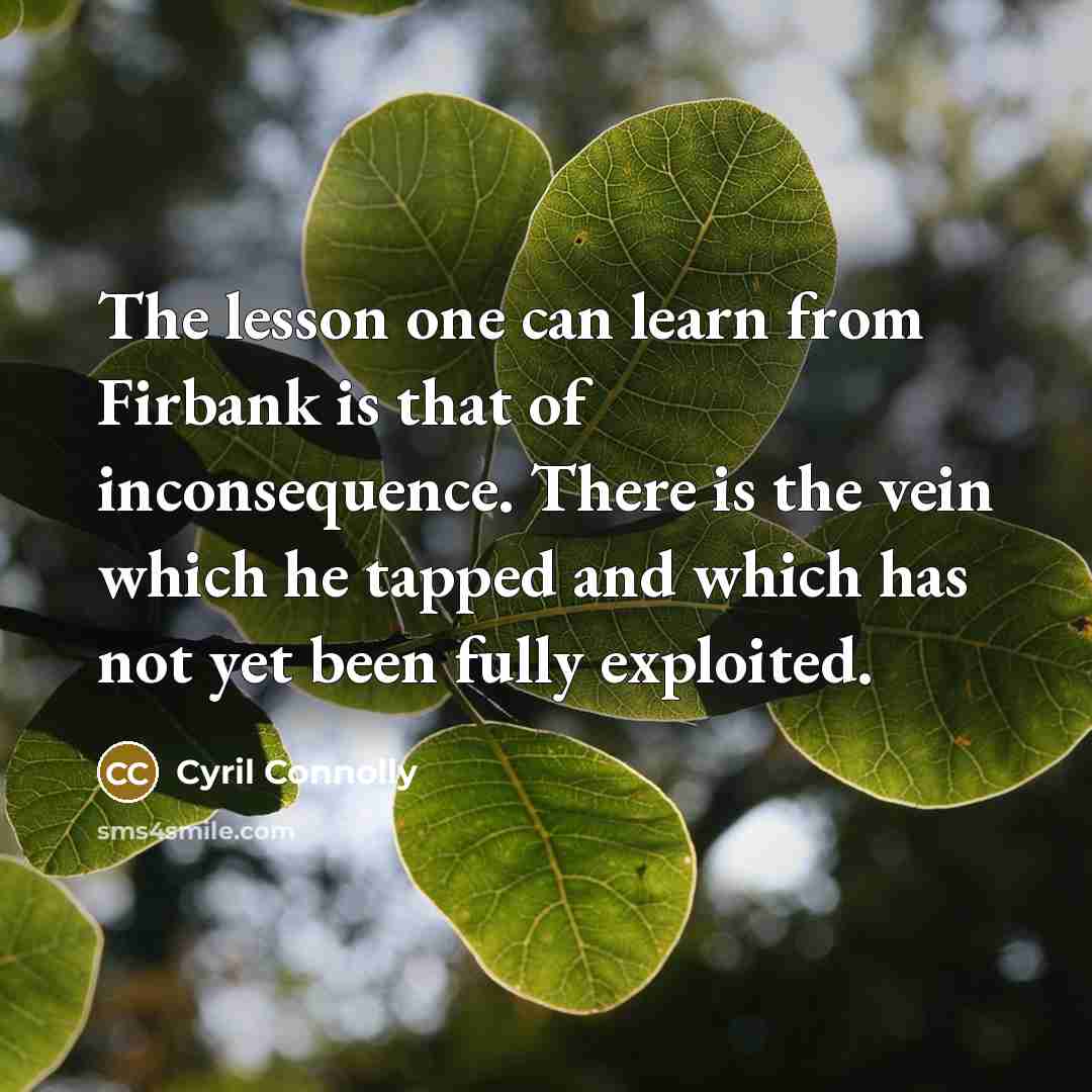 “The lesson one can learn from Firbank is that of…” quote by Cyril Connolly