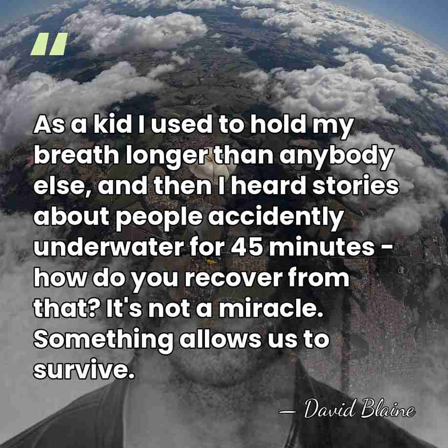 As a kid I used to hold my breath longer than anybody&hellip; - David Blaine