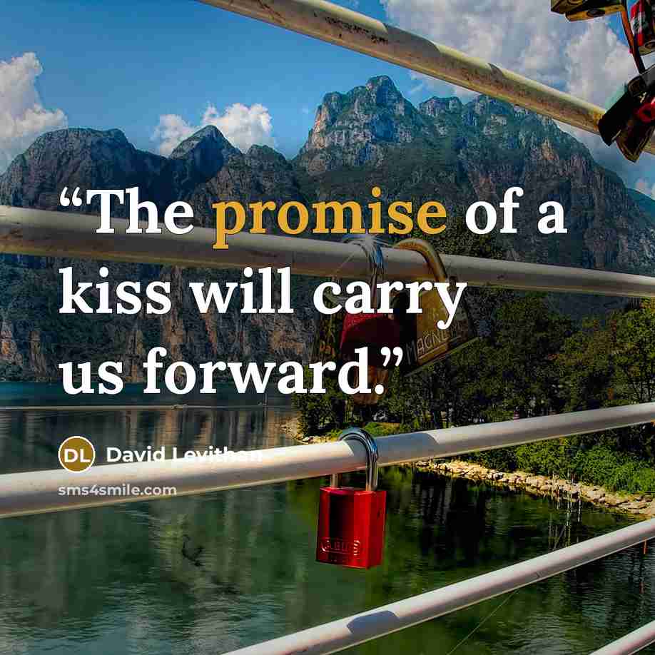 “The promise of a kiss will carry us forward.” quote by David Levithan