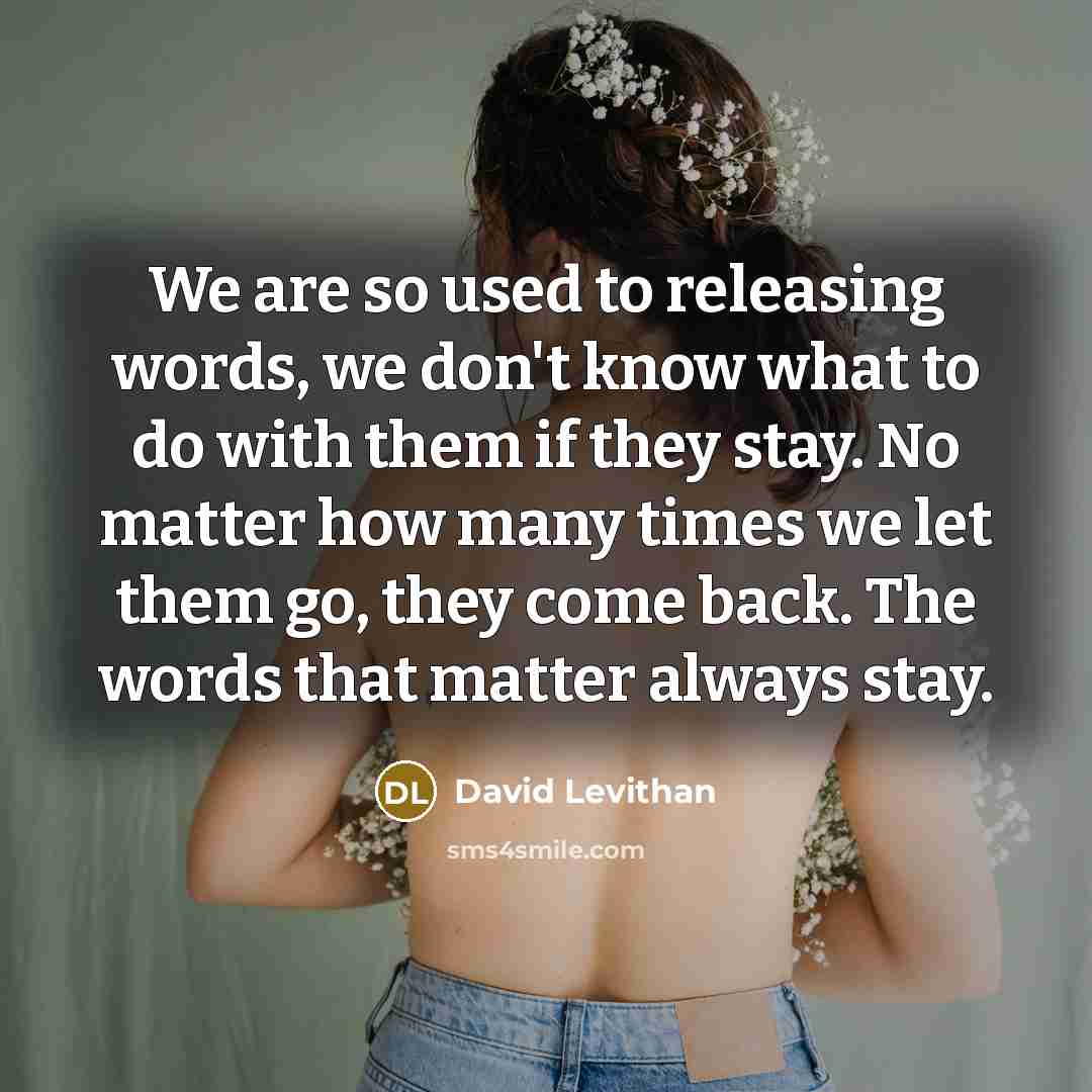 “We are so used to releasing words, we don't know…” quote by David Levithan
