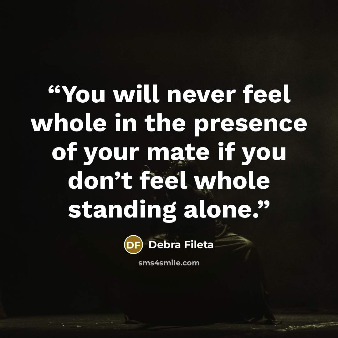 “You will never feel whole in the presence of your mate if you don’t feel whole standing alone.” quote by Debra Fileta