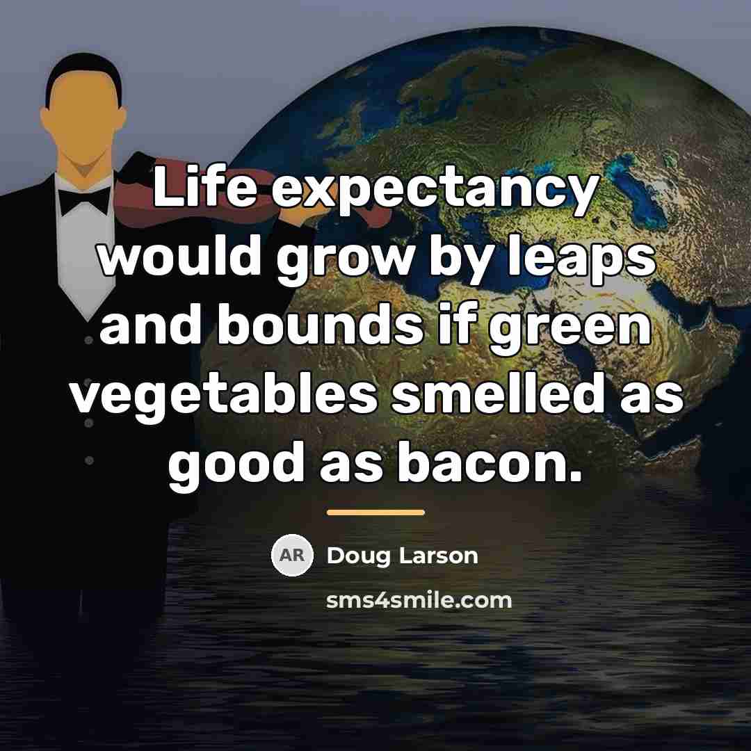“Life expectancy would grow by leaps and bounds if green…” quote by Doug Larson