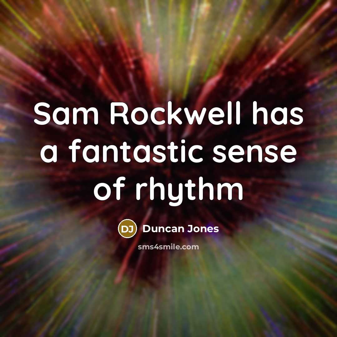 “Sam Rockwell has a fantastic sense of rhythm…” quote by Duncan Jones