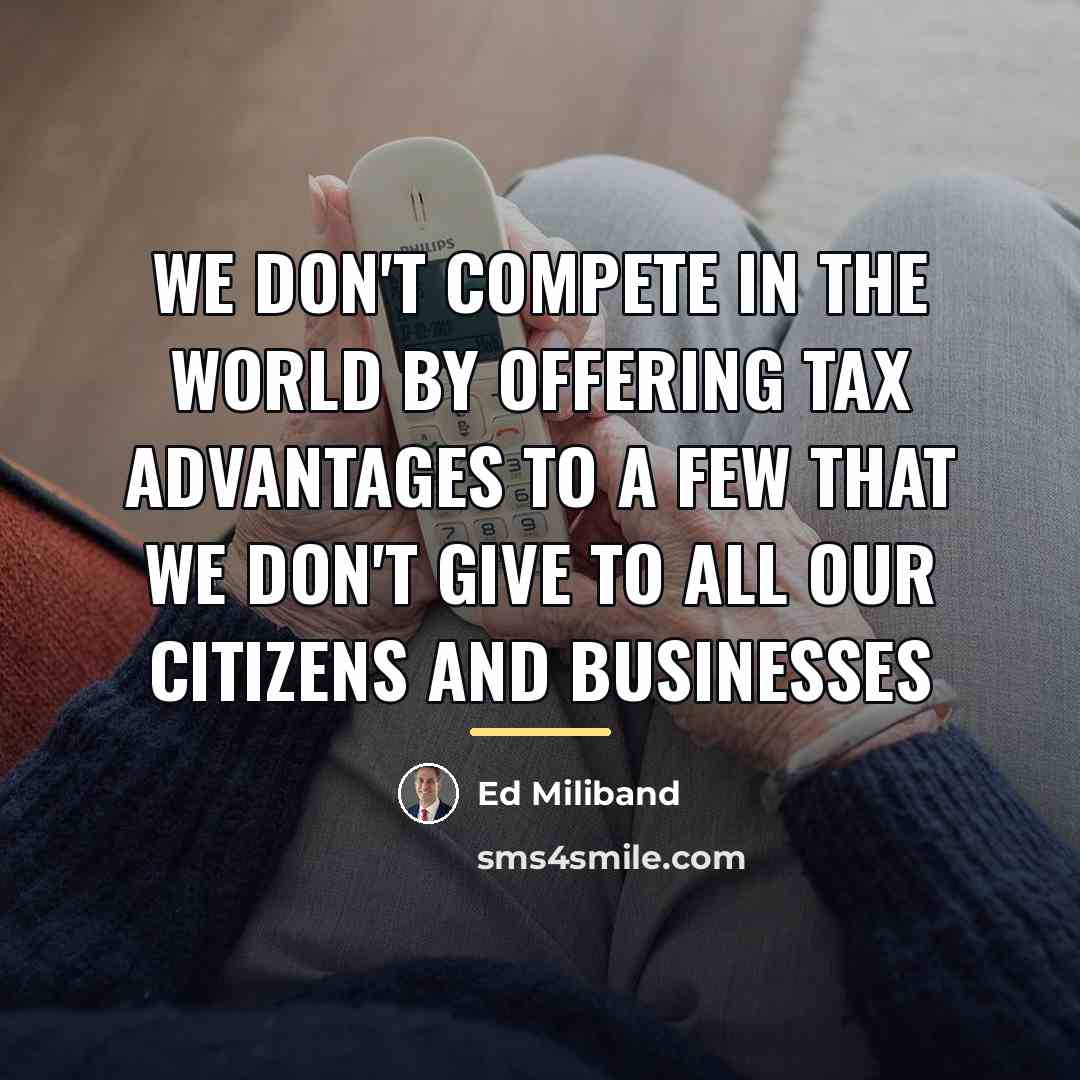 “We don't compete in the world by offering tax advantages…” quote by Ed Miliband