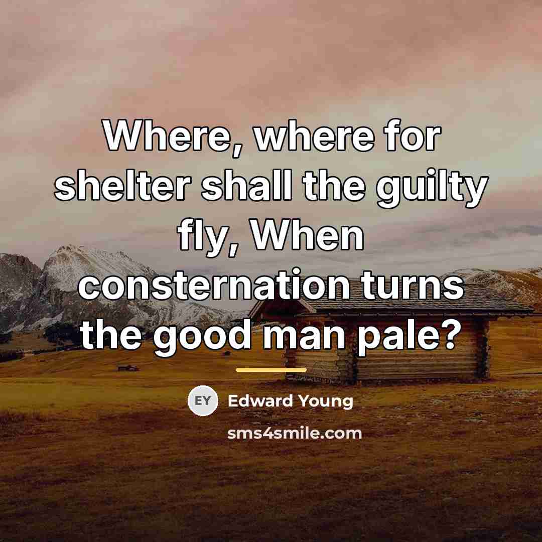 “Where, where for shelter shall the guilty fly, When consternation…” quote by Edward Young