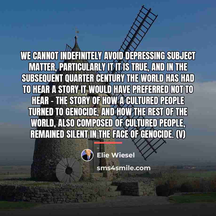 “We cannot indefinitely avoid depressing subject matter, particularly it it…” quote by Elie Wiesel